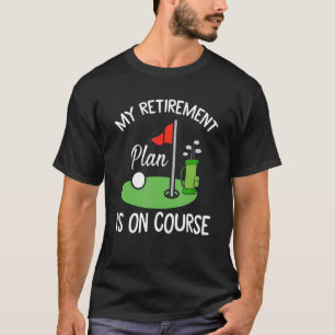 Golf zum Thema Rückgabe Mein Ruhestandsplan ist au T-Shirt