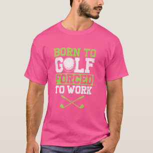 Golfer Geboren zum Golfspiel gezwungen T-Shirt