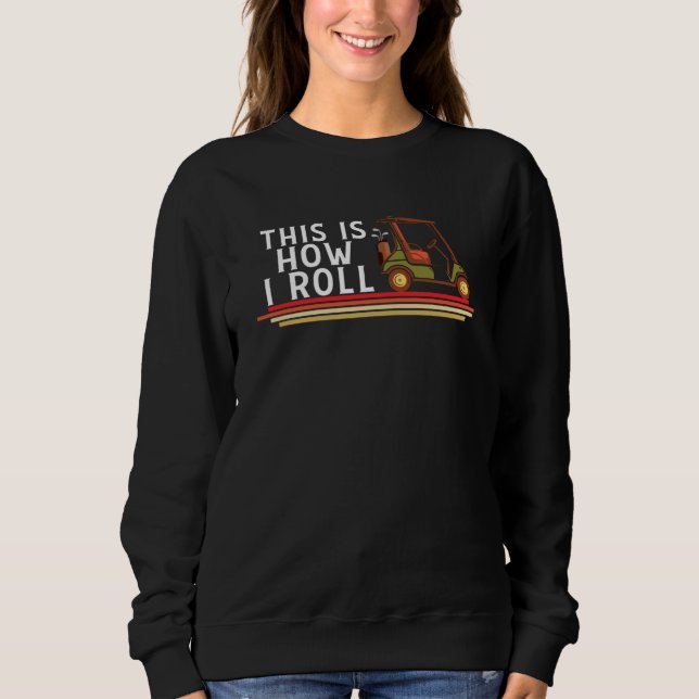 Golfer Golf Funny Golfer Das ist, wie ich Golfgesc Sweatshirt (Vorderseite)