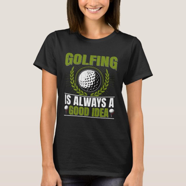 Golfing Is Good Idea  Golf Player Golfer Coach Gra T-Shirt (Vorderseite)