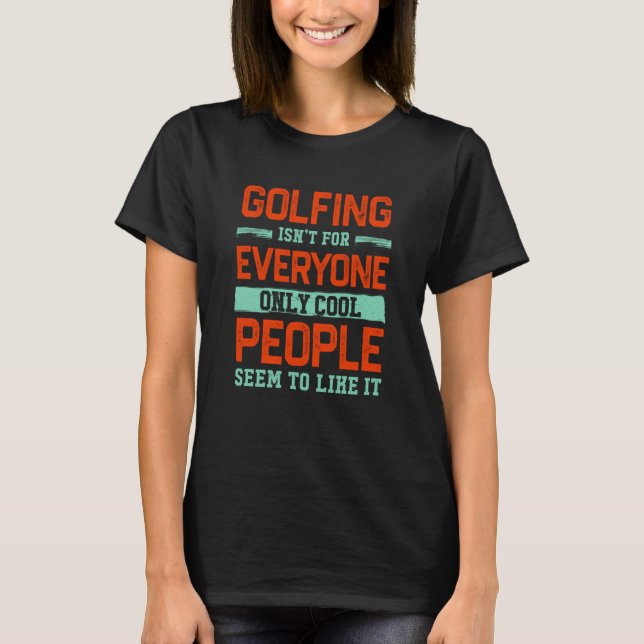 Golfing Isnt For Everyone Golf Golfer Humor Hobby T-Shirt (Vorderseite)