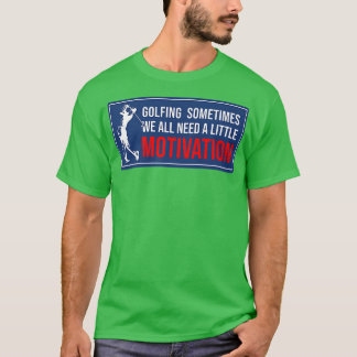 Golfspielen Manchmal brauchen wir alle eine kleine T-Shirt
