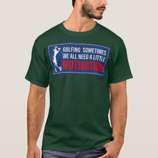 Golfspielen Manchmal brauchen wir alle eine kleine T-Shirt