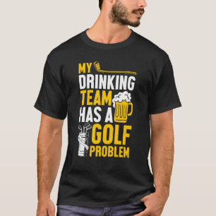 Golfspielen Mein Trinkteam hat ein Golfproblem T-Shirt