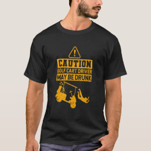 Golfspieler Vorsicht Golf Cart Treiber kann sein D T-Shirt
