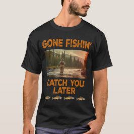 Gone Fishin' Catch you spater T-Shirt