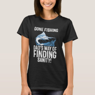 Gone Fishing Dadu2019s Weg, um die geistige Gesund T-Shirt