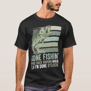 Gone Fishing Komme wieder, wenn ich fertig bin Uhr T-Shirt
