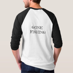 Gone Fishing T - Shirt