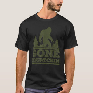 Gone Squatchin Bigfoot Sasquatch T Shirt
