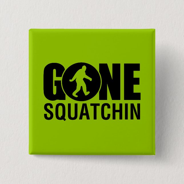 Gone Squatchin Button (Vorderseite)