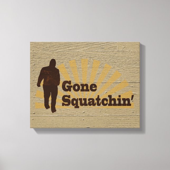 Gone Squatchin' Funny Bigfoot Sasquatch Leinwanddruck (Vorderseite)