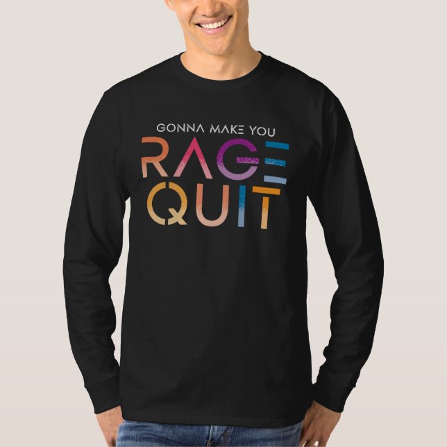 Gonna Make You Race Quit Angry Frustrated T-Shirt (Vorderseite)