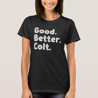 Good better Colt T-Shirt