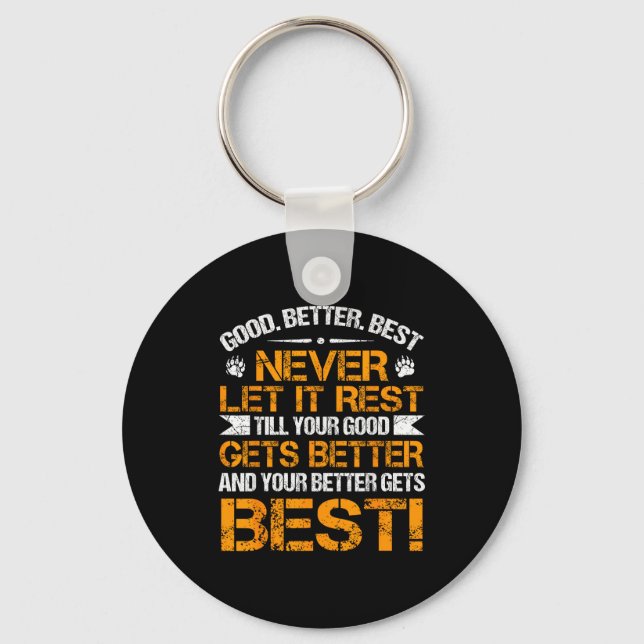 Good Better Never Let It Rest Motivation Saying Be Schlüsselanhänger (Vorderseite)