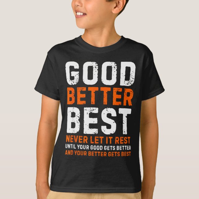 Good Better Never Let It Rest Motivational Quote  T-Shirt (Vorderseite)