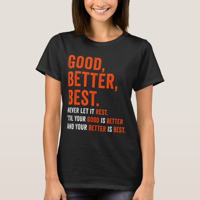 Good Better Never Let It Rest  T-Shirt (Vorderseite)