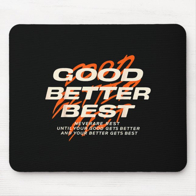 Good Better Never Let It Rest Till Your Good Get B Mousepad (Vorne)