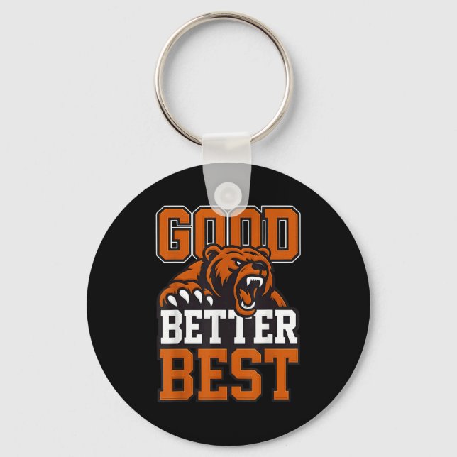 Good Better Never Let It Rest, Till Your Good Gets Schlüsselanhänger (Vorderseite)