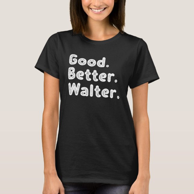 Good better Walter T-Shirt (Vorderseite)