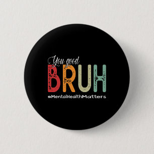 Good Bruh Mental Health Counselor Therapeut Button