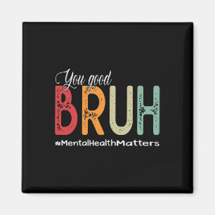 Good Bruh Mental Health Counselor Therapeut Magnet
