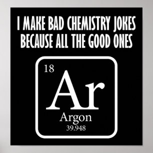 Good Chemistry Jokes Argon Funny Poster blass