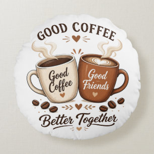 Good Coffee Good Friends mit zwei Kaffeetassen Rundes Kissen