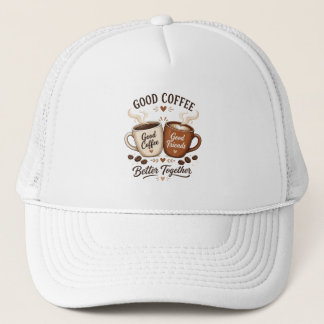 Good Coffee Good Friends mit zwei Kaffeetassen Truckerkappe