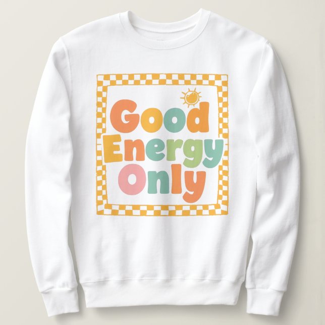 "Good Energy Only" Retro Groovy Quote Sweatshirt (Design vorne)