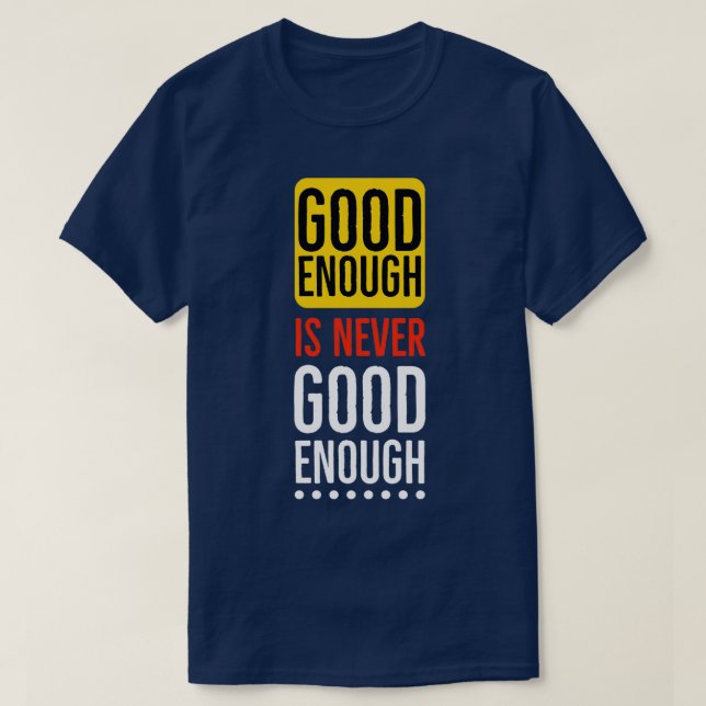 Good enough is never good enough Motivational T-Shirt (Design vorne)