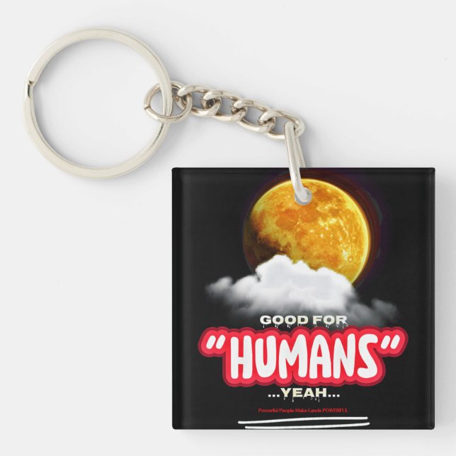Good For Humans Yeah, Powerful People Make Lands P Schlüsselanhänger (Vorderseite)