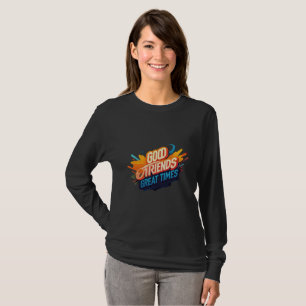 "Good Friends, Great Times T-Shirt" T-Shirt