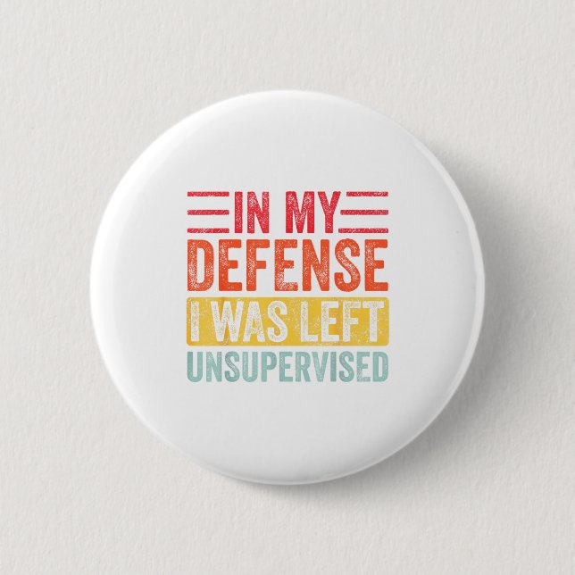 Good Funny In My Defense I Was Left Unsupervised _ Button (Vorderseite)