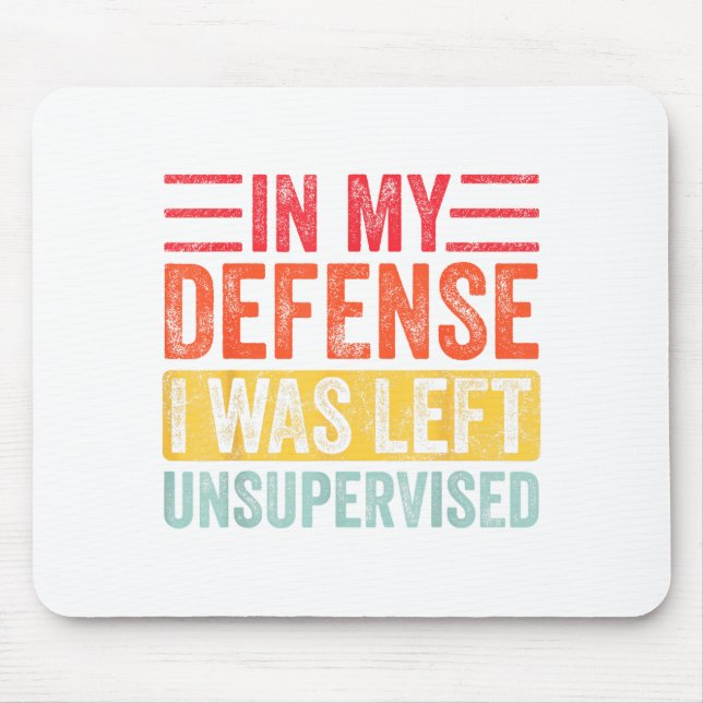 Good Funny In My Defense I Was Left Unsupervised _ Mousepad (Vorne)