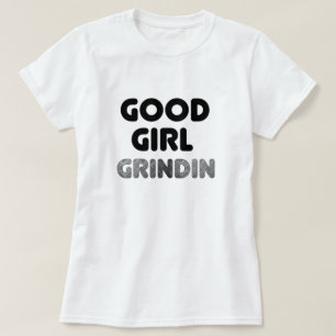 Good Girl Grindin T - Shirt