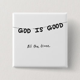 Good Is Good All the time Button