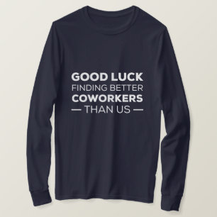 Good Luck Finding Better Coworkers Than T-Shirt
