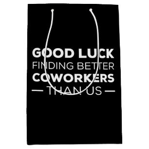 Good Luck Finding Better Coworkers Than us Mittlere Geschenktüte