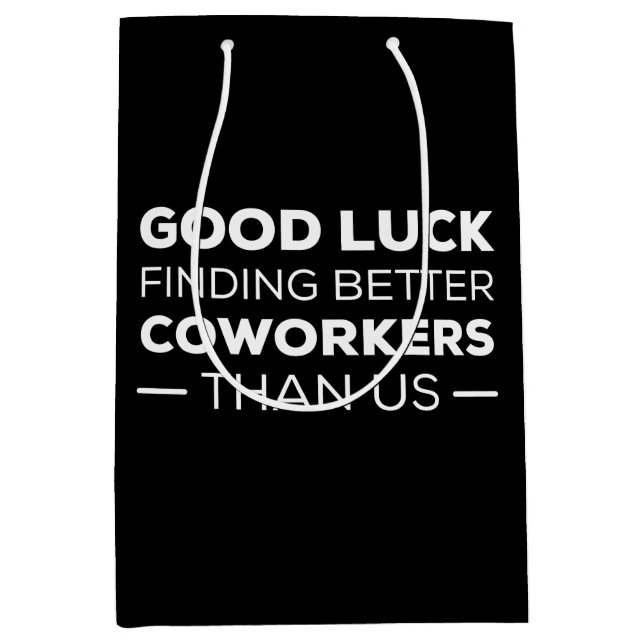 Good Luck Finding Better Coworkers Than us Mittlere Geschenktüte (Vorderseite)