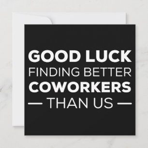 Good Luck Finding Better Coworkers Than us Save The Date