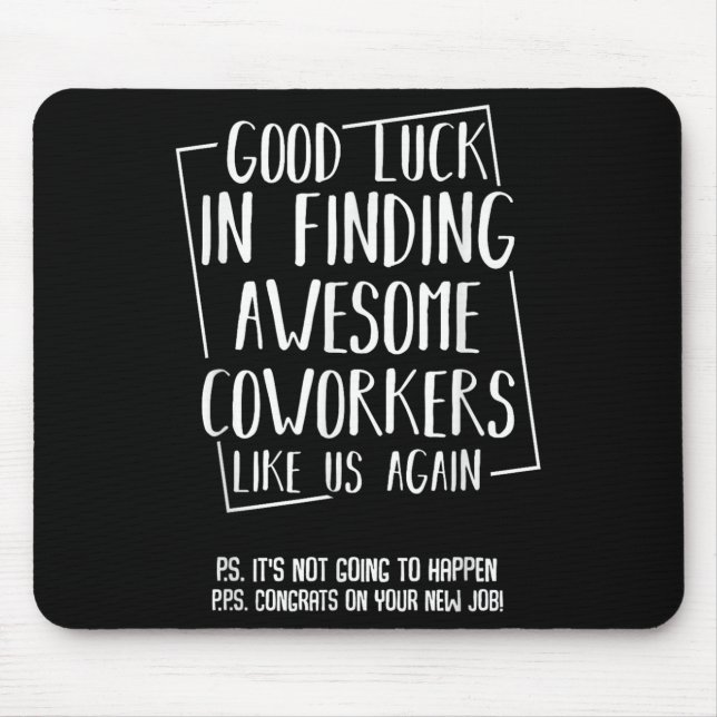 Good Luck In Finding Awesome Coworkers Like Us Aga Mousepad (Vorne)