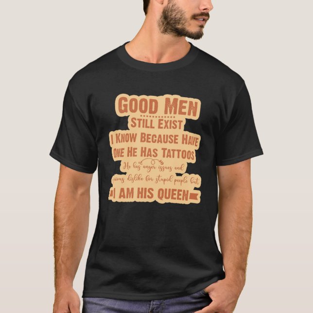 Good Men Still Exist I Know Because Have One He Ha T-Shirt (Vorderseite)