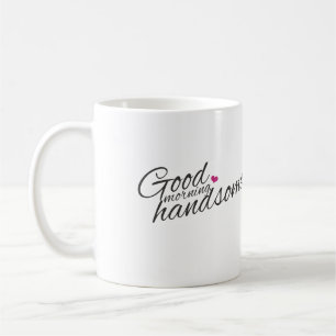 "Good Morning Handsome Coffee Tasse" Kaffeetasse
