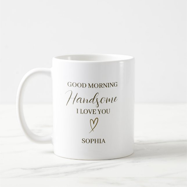 Good Morning Handsome Personalized Romantic Gift Kaffeetasse (Links)