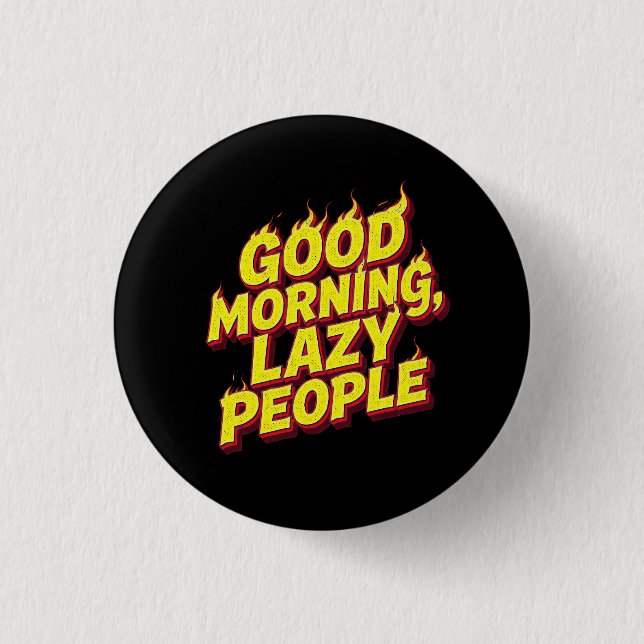 Good Morning Lazy People Button (Vorderseite)