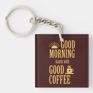 Good morning starts with good coffee
