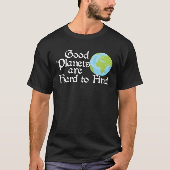 Good Planets Are Hard to Find Eco friendly T-Shirt (Vorderseite)