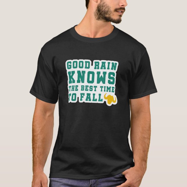 Good Rain Knows The Best Time To Fall T-Shirt (Vorderseite)