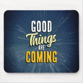 Good Things are Coming Mousepad